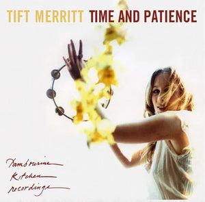 TIFT MERRITT | TIME AND PATIENCE (SOFTPACK)
