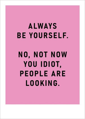 ALWAYS BE YOURSELF NOT NOW CARD