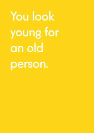 YOU LOOK YOUNG FOR AN OLD PERSON BIRTHDAY CARD