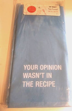 YOUR OPINION WASN'T IN THE RECIPE TEA TOWEL