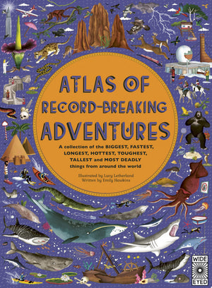 ATLAS OF RECORD-BREAKING ADVENTURES | EMILY HAWKINS / LUCY LETHERLAND