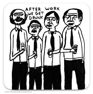 DAVID SHRIGLEY AFTER WORK WE GET DRUNK COASTER