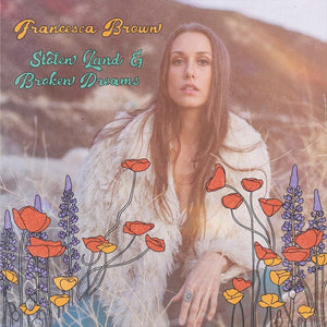 FRANCESCA BROWN | STOLEN LAND AND BROKEN DREAMS (VINYL)