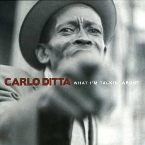 CARLO DITTA | WHAT I'M TALKIN' ABOUT