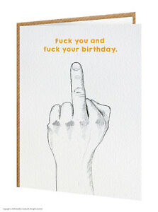FUCK YOU AND FUCK YOUR BIRTHDAY CARD