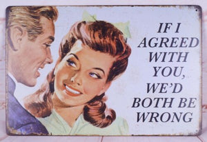 IF I AGREED BOTH BE WRONG RETRO TIN SIGN
