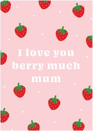 I LOVE YOU BERRY MUCH MUM MINI CARD