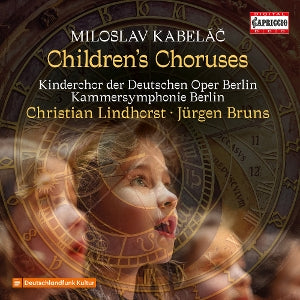 KINDERCHOR DER DEUTSCHEN OPER BERLIN | Miloslav Kabelac: Children's Choruses