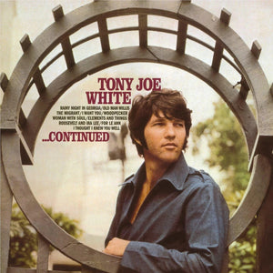 TONY JOE WHITE | CONTINUED - 2015 REISSUE