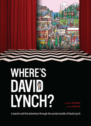 KEV GAHAN | WHERE'S DAVID LYNCH? A SEARCH AND FIND ADVENTURE THROUGH THE SURREAL WORLDS OF DAVID LYNCH