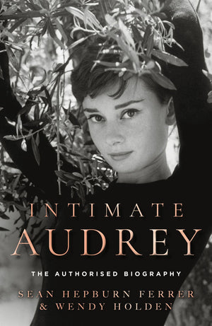 WENDY HOLDEN / SEAN HEPBURN FERRER | INTIMATE AUDREY: THE AUTHORISED BIOGRAPHY