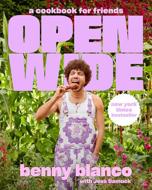 BENNY BLANCO | OPEN WIDE - A COOKBOOK FOR FRIENDS