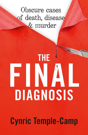 CYNRIC TEMPLE-CAMP | FINAL DIAGNOSIS OBSCURE CASES OF DEATH, DISEASE & MURDER
